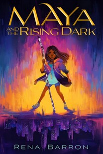 Maya and the Rising Dark by Rena Barron - RapunzelReads
