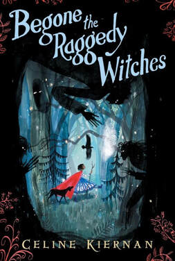 Begone the Raggedy Witches by Celine Kiernan - Rapunzel Reads