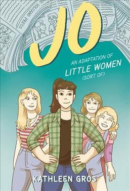 Jo: An Adaptation of Little Women (Sort of) by Kathleen Gros