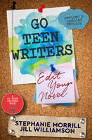 Go Teen Writers: Edit Your Novel by Stephanie Morrill and Jill Williamson